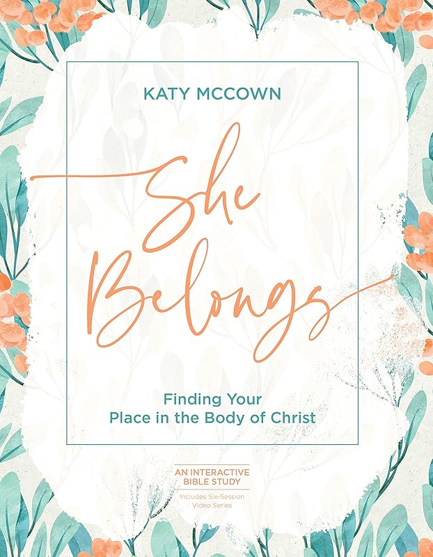 She Belongs - Includes Six-Session Video Series: Finding Your Place in the Body of Christ by Katy McCown
