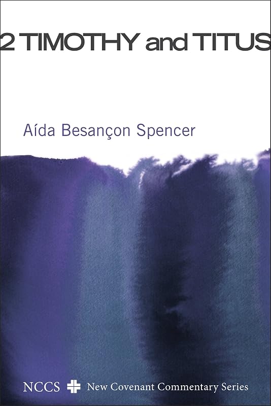 2 Timothy and Titus (New Covenant Commentary Series) by Aída Besancon Spencer