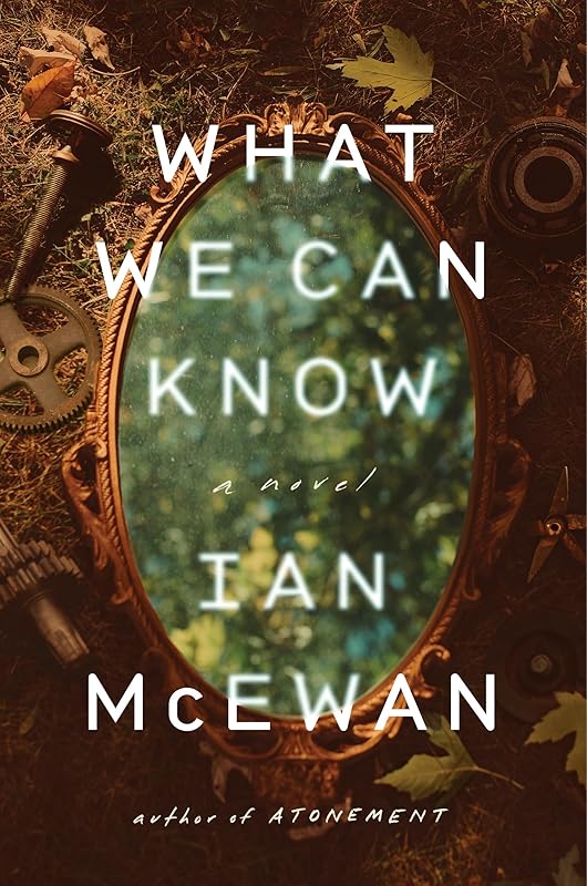 What We Can Know: A Novel by Ian McEwan