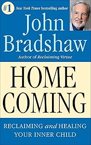 Homecoming: Reclaiming and Championing Your Inner Child by John Bradshaw