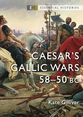 Caesar's Gallic Wars: 58–50 BC (Essential Histories)