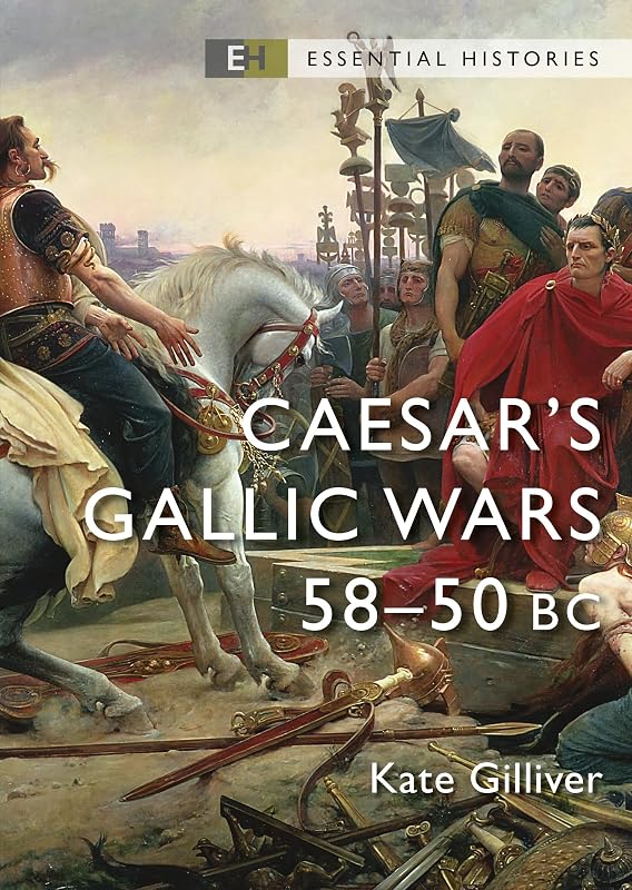 Caesar's Gallic Wars: 58–50 BC (Essential Histories) by Kate Gilliver