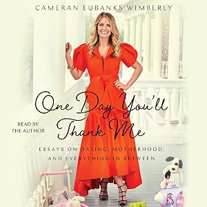 One Day You'll Thank Me: Essays on Dating, Motherhood, and Everything in Between by Cameran Eubanks Wimberly