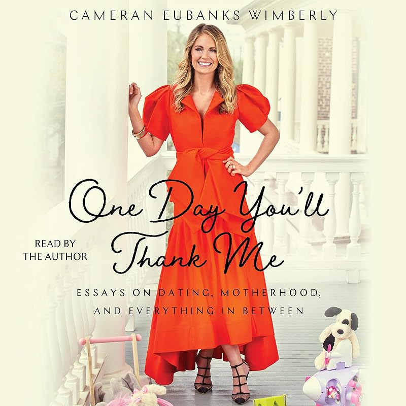 One Day You'll Thank Me: Essays on Dating, Motherhood, and Everything in Between by Cameran Eubanks Wimberly