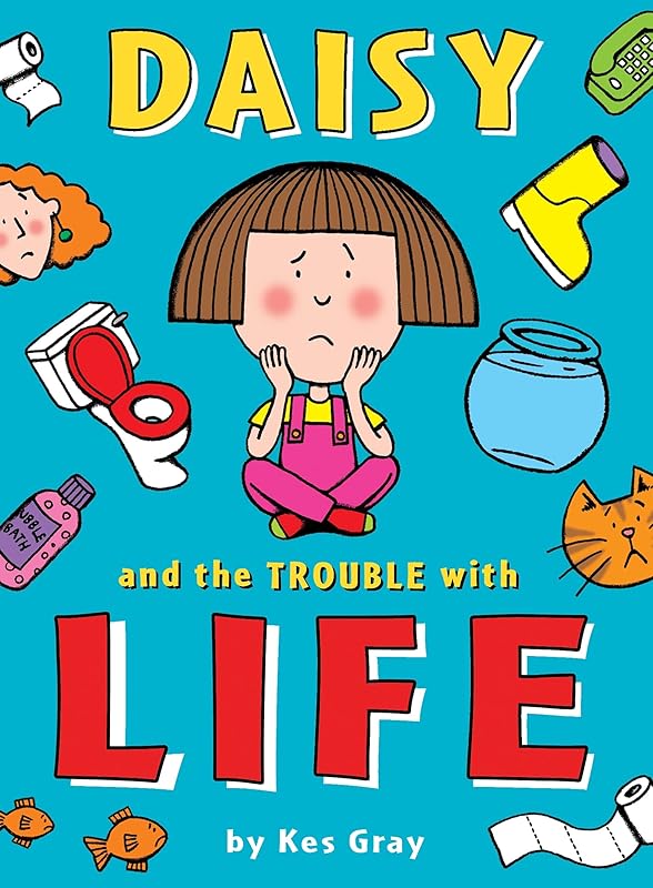Daisy and the Trouble with Life (A Daisy Story Book 12) by Kes Gray