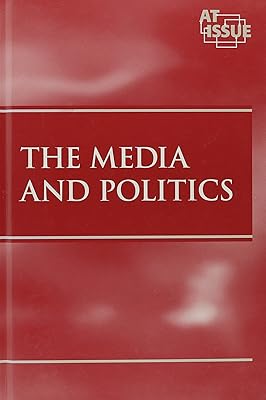 The Media and Politics (At Issue Series)
