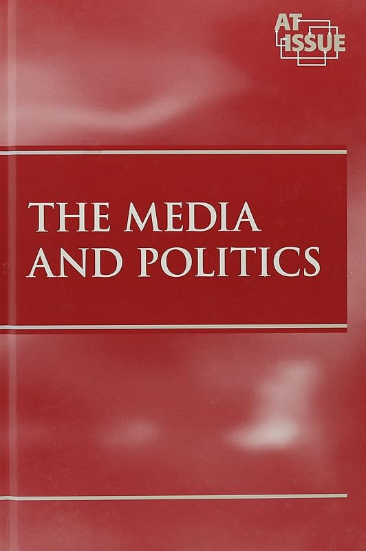 The Media and Politics (At Issue Series) by Paul A. Winters