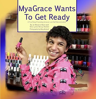 MyaGrace Wants To Get Ready: A True Story Promoting Inclusion and Self-Determination (Growing With Grace Book 2)