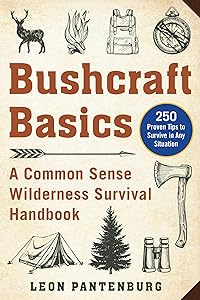 Bushcraft Basics: A Common Sense Wilderness Survival Handbook by Leon Pantenburg