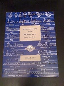 Steam Locomotives of the Baltimore and Ohio: An All-Time Roster by William D. Edson