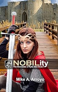 NOBILity (The Chronicles of Rylie Glen Book 1): An Epic Medieval Fantasy Adventure by Mike Arroyo