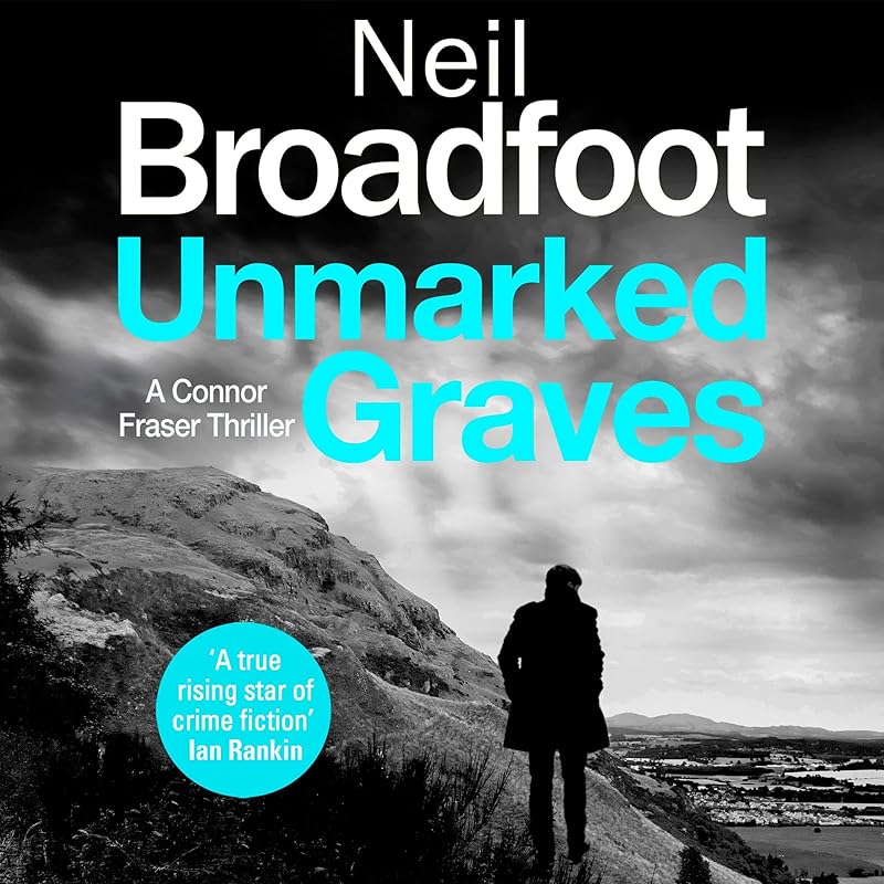 Unmarked Graves: Connor Fraser, Book 6 by Neil Broadfoot