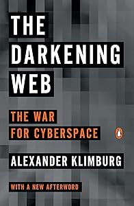 The Darkening Web: The War for Cyberspace by Alexander Klimburg