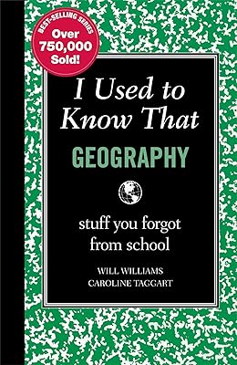 I Used to Know That: Geography: stuff you forgot from school