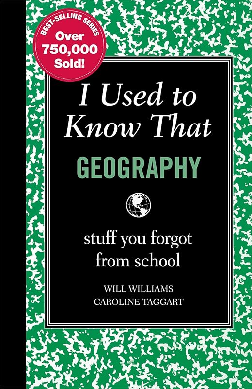 I Used to Know That: Geography: stuff you forgot from school by Will Williams