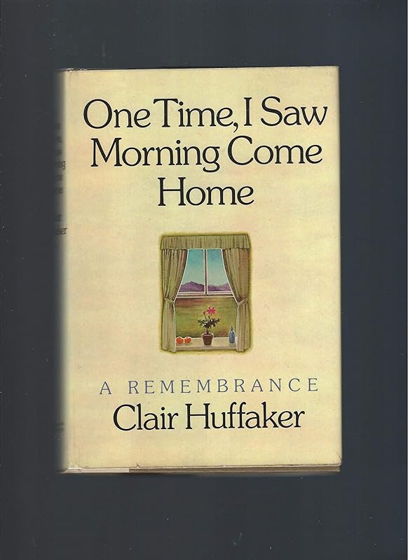 One Time, I Saw Morning Come Home by Clair Huffaker