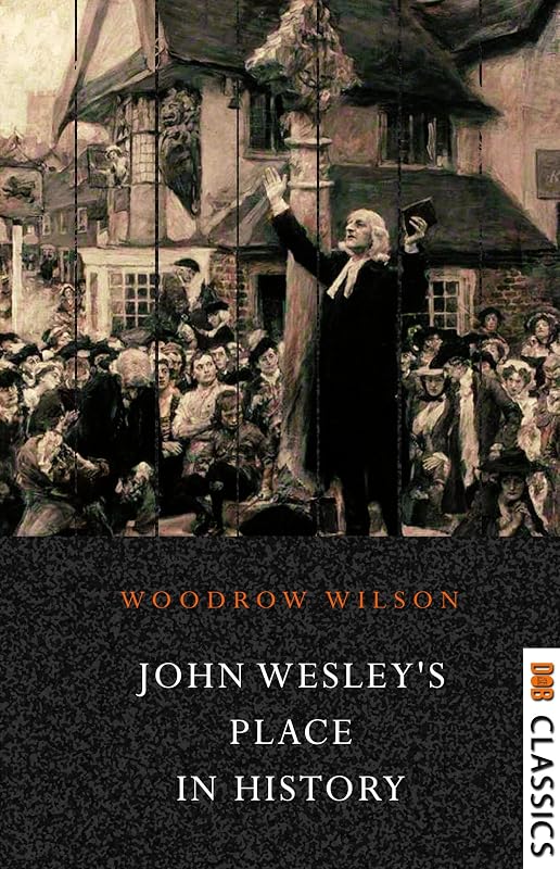 John Wesley's Place in History by Woodrow Wilson