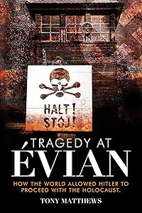 Tragedy at Évian: How the World Allowed Hitler to Proceed with the Holocaust by Tony Matthews