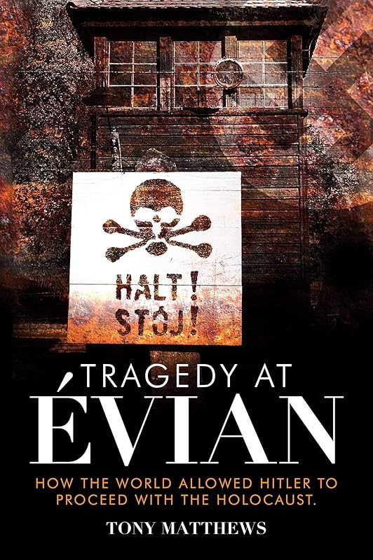 Tragedy at Évian: How the World Allowed Hitler to Proceed with the Holocaust by Tony Matthews