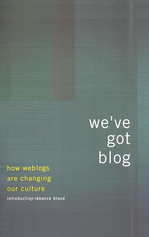 We've Got Blog: How Weblogs Are Changing Our Culture by Editors Of Perseus Publishing