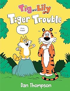 Tiger Trouble (Tig and Lily Book 1): (A Graphic Novel) by Dan Thompson
