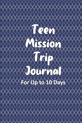Teen Mission Trip Journal: Travel Diary for Short-term Projects Up to 10 Days (Youth with Purpose)
