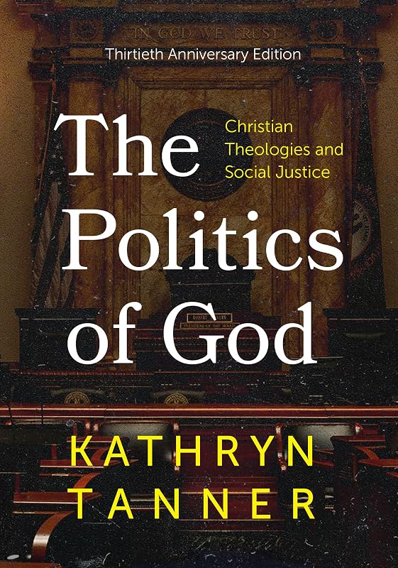 The Politics of God: Christian Theologies and Social Justice, Thirtieth, Anniversary Edition by Kathryn Tanner