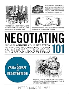 Negotiating 101: From Planning Your Strategy to Finding a Common Ground, an Essential Guide to the Art of Negotiating (Adams 101 Series) by Peter Sander