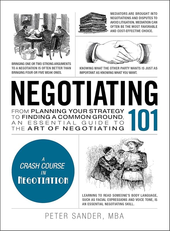 Negotiating 101: From Planning Your Strategy to Finding a Common Ground, an Essential Guide to the Art of Negotiating (Adams 101 Series) by Peter Sander