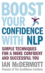 Boost Your Confidence With NLP: Simple techniques for a more confident and successful you by Ian McDermott