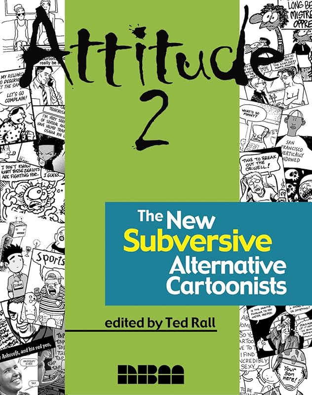 Attitude 2: The New Subversive Alternative Cartoonists by Ted Rall