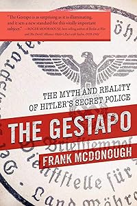 The Gestapo: The Myth and Reality of Hitler's Secret Police by Frank McDonough