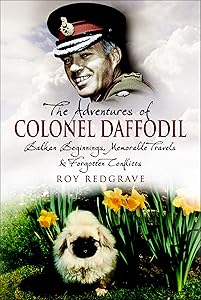The Adventures of Colonel Daffodil: Balkan Beginnings, Memorable Travels and Forgotten Conflicts by Roy Redgrave