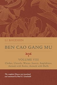 Ben Cao Gang Mu, Volume VIII: Clothes, Utensils, Worms, Insects, Amphibians, Animals with Scales, Animals with Shells (Volume 8) (Ben cao gang mu: ... of Materia Medica and Natural History) by Li Shizhen