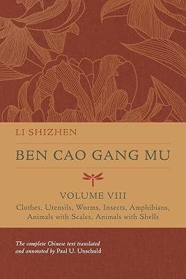 Ben Cao Gang Mu, Volume VIII: Clothes, Utensils, Worms, Insects, Amphibians, Animals with Scales, Animals with Shells (Volume 8) (Ben cao gang mu: ... of Materia Medica and Natural History)