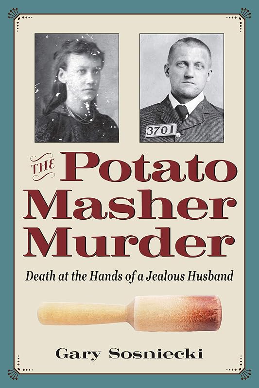 The Potato Masher Murder: Death at the Hands of a Jealous Husband (True Crime History) by Gary Sosniecki