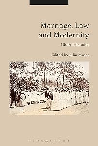 Marriage, Law and Modernity: Global Histories by Julia Moses