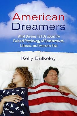 American Dreamers: What Dreams Tell Us about the Political Psychology of Conservatives, Liberals, and Everyone Else