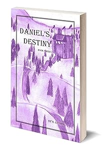 Daniel's Destiny: Book Three (Daniel's Quest Series 3) by K. Luther
