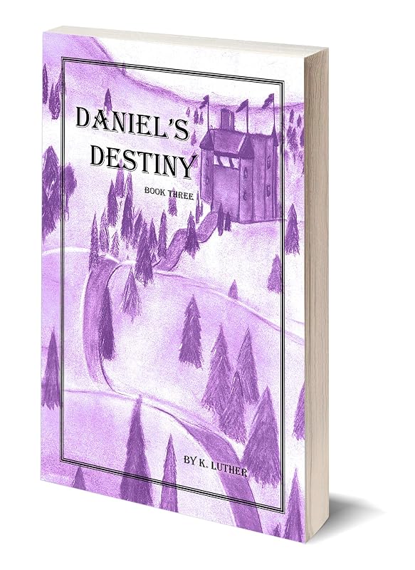 Daniel's Destiny: Book Three (Daniel's Quest Series 3) by K. Luther