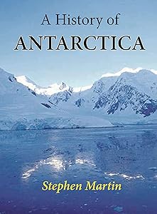 A History of Antarctica by Stephen Martin