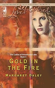 Gold in the Fire (The Ladies of Sweetwater Lake, Book 1) (Love Inspired #273)