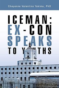 Iceman: Ex-Con Speaks to Youths by Cheyenne Valentino Yakima PhD