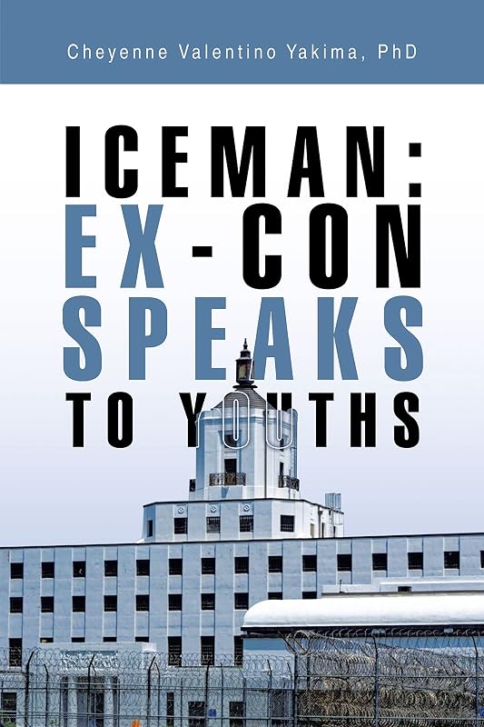 Iceman: Ex-Con Speaks to Youths by Cheyenne Valentino Yakima PhD