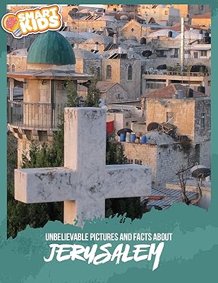 Unbelievable Pictures and Facts About Jerusalem