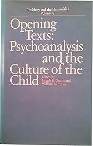 Opening Texts: Psychoanalysis and the Culture of the Child (Psychiatry and the Humanities) by Dr. Joseph H. Smith MD