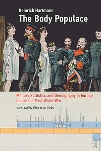The Body Populace: Military Statistics and Demography in Europe before the First World War (Transformations: Studies in the History of Science and Technology) by Heinrich Hartmann