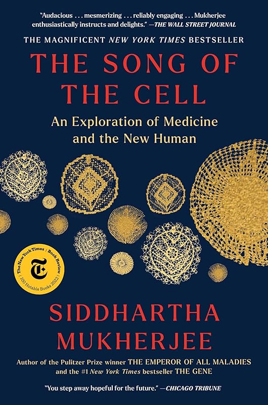 The Song of the Cell: An Exploration of Medicine and the New Human by Siddhartha Mukherjee