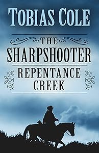 The Sharpshooter: Repentance Creek (The Sharpshooter (3)) by Tobias Cole