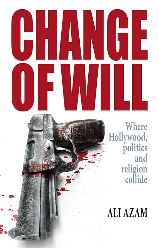Change of Will: Where Hollywood, Politics and Religion Collide by Ali Azam